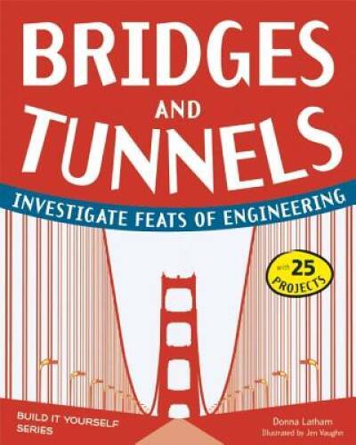 Bridges and Tunnels: Investigate Feats of Engineering with 25 Projects (B – GOOD