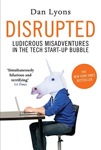 Disrupted: Ludicrous Misadventures into t…, Dan Lyons