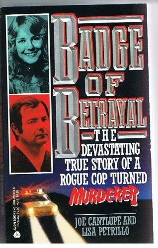 Badge of Betrayal: The Devastating True Story of a Rogue Cop Turned Murderer