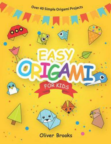 Easy Origami for Kids: Over 40 Simple Origami Projects by Brooks, Oliver