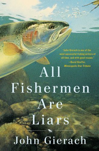 All Fishermen Are Liars; John Gierach’s Fly- 1451618328, paperback, John Gierach