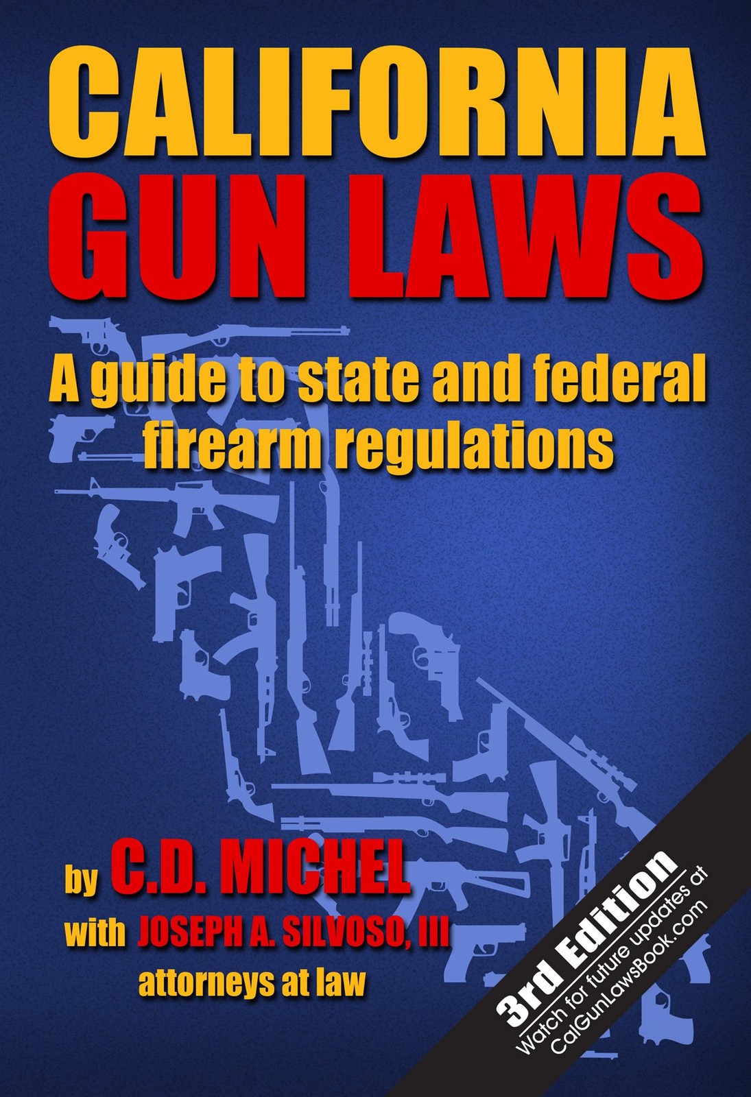 California Gun Laws: A Guide to State and Federal Firearm Regulations (Third…