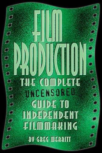 Film Production: The Complete Uncensored Guide to Filmmaking – VERY GOOD
