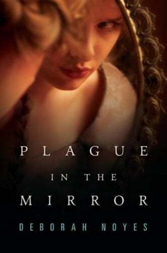 Plague in the Mirror by Deborah Noyes: New