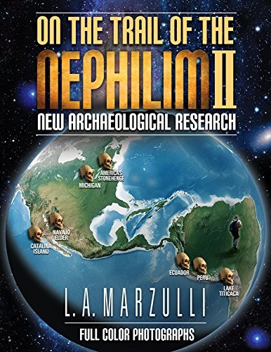 ON THE TRAIL OF THE NEPHILIM, VOLUME 2, NEW ARCHAEOLOGICAL By L A Marzulli