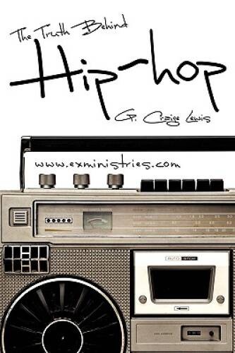 The Truth Behind Hip Hop – Paperback By Lewis, G. Craige – GOOD
