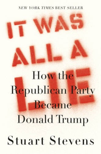 It Was All a Lie: How the Republican Party Became Donald Trump – VERY GOOD