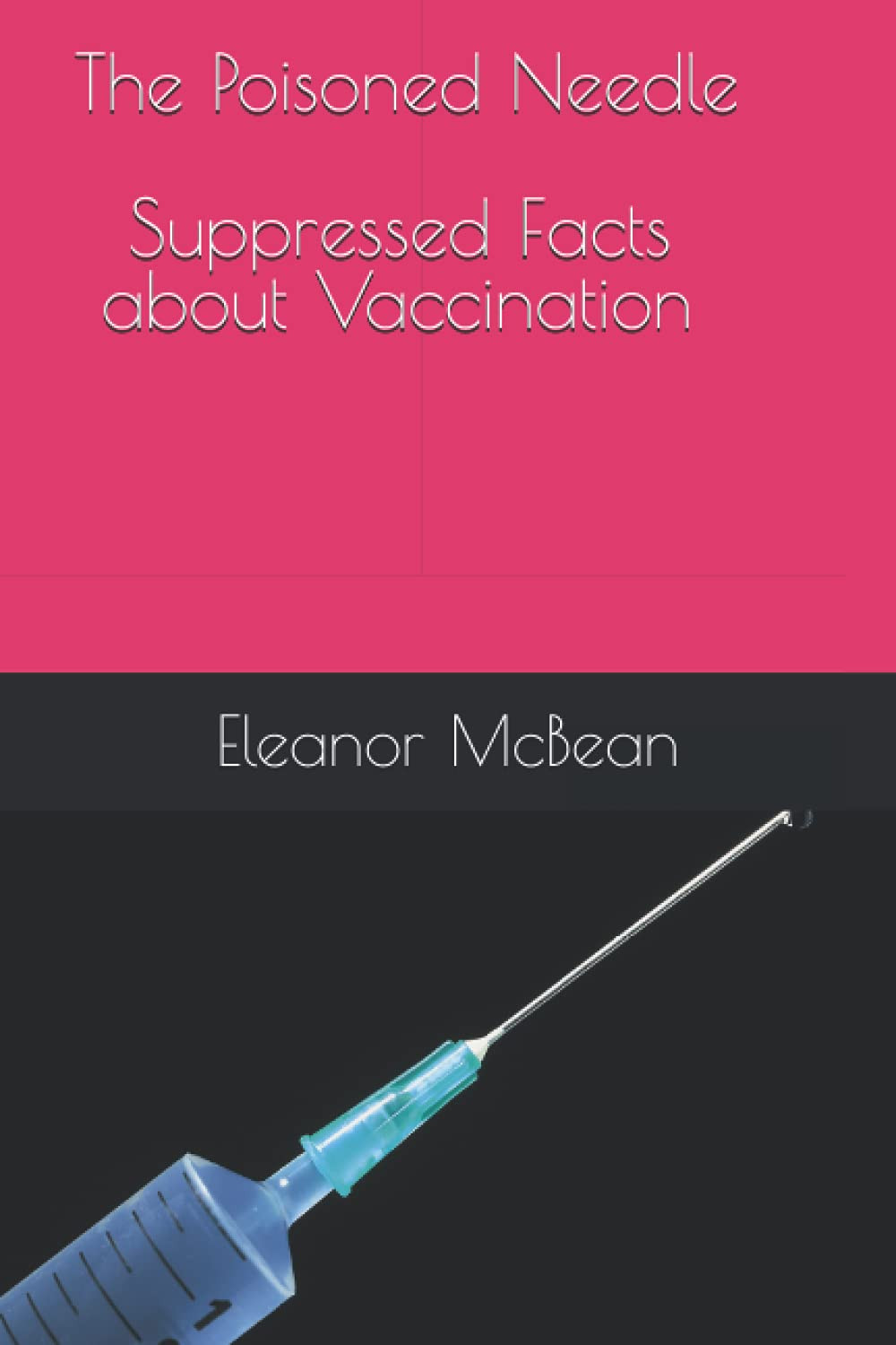 The Poisoned Needle: Suppressed Facts about Vaccinations