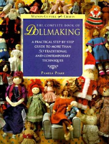 The Complete Book of Dollmaking: A Practical Step-by-Step Guide to More T – GOOD