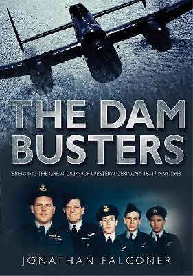 The Dam Busters: Breaking the Great Dams of Western Germany 16-17 May 1943 – Fal