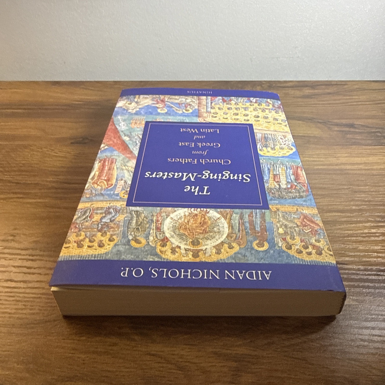 Singing Masters : Church Fathers from Greek East and Latin West by Aidan Nichols