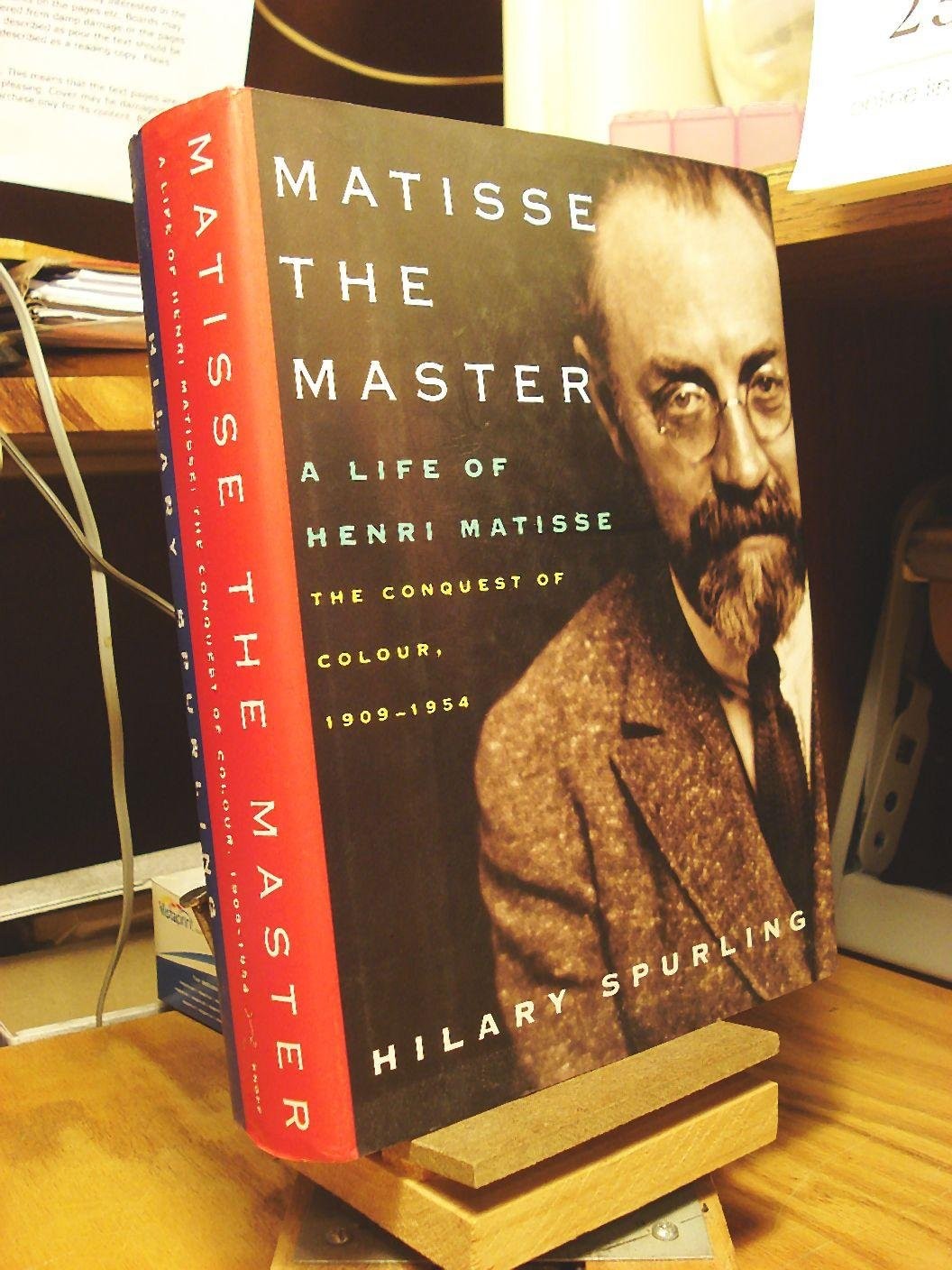 Matisse the Master: A Life of Henri Matisse: The Conquest of Colour: 1909-19…