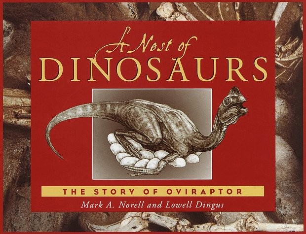 A NEST OF DINOSAURS: THE STORY OF OVIRAPTOR By Mark A. Norell & Lowell Dingus