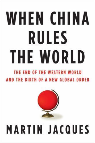 When China Rules the World : The End of the Western World and the Birth of a New