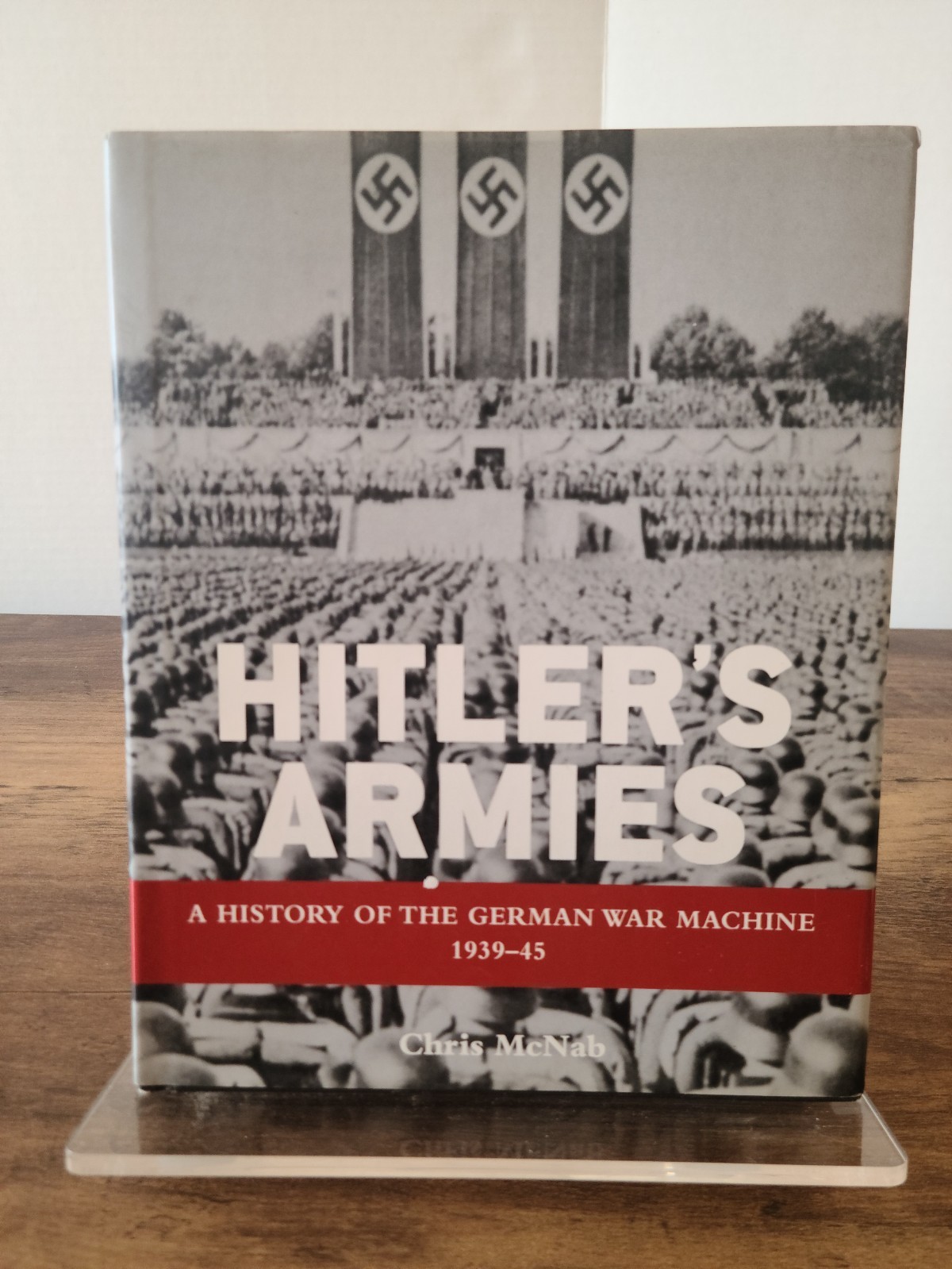 Hitler’s Armies: A History Of The German War Machine 1939-1945, By Chris McNab