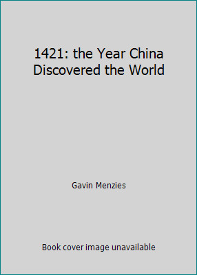 1421: the Year China Discovered the World by Gavin Menzies