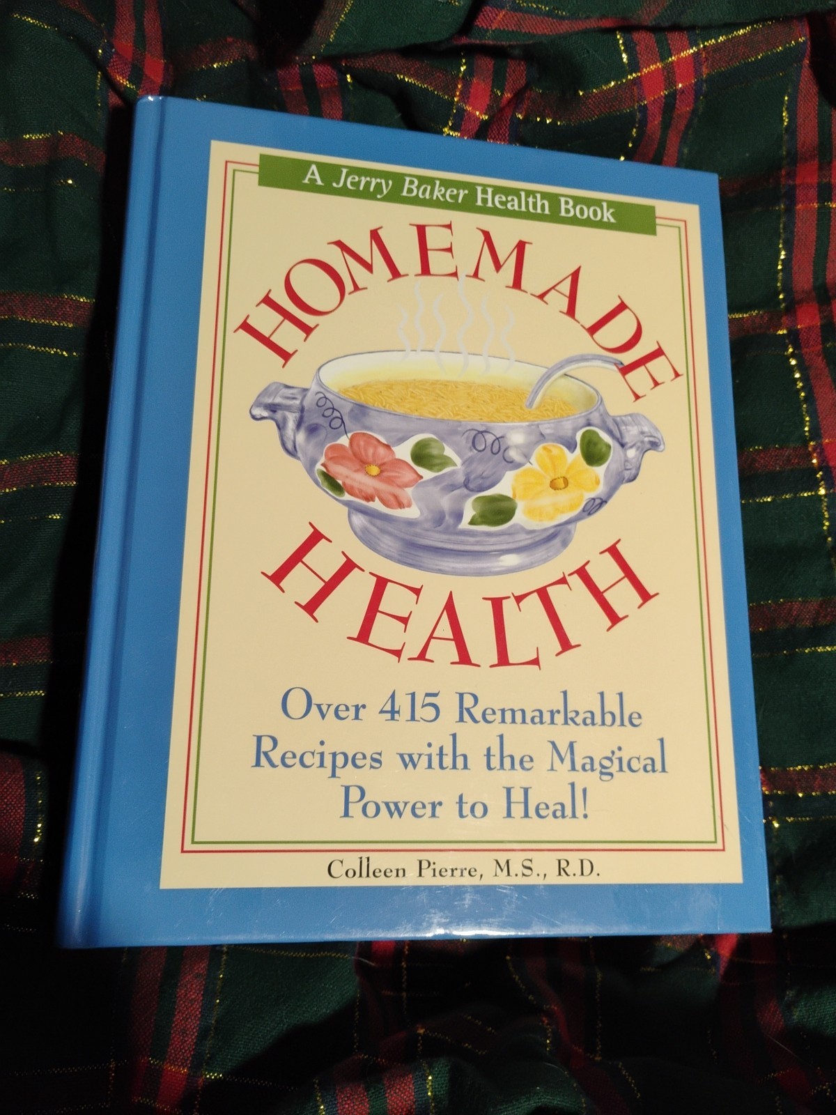 Jerry Baker’s Homemade Health : Over 415 Remarkable Recipes with the Magical…