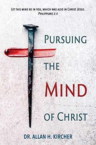 Pursuing the Mind of Christ – Paperback, by Kircher Allan – Very Good