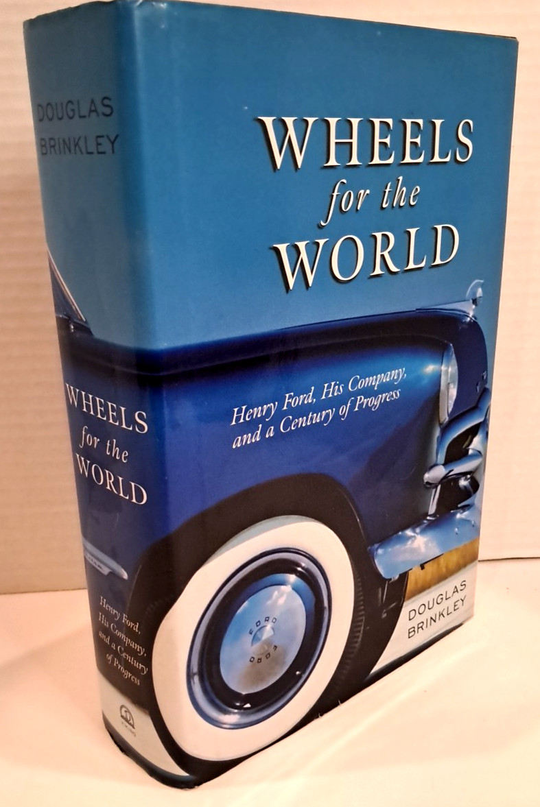 “SIGNED” WHEELS FOR THE WORLD: HENRY FORD, HIS COMPANY By Douglas Brinkley B2