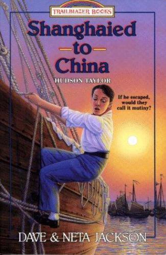 Shanghaied to China: Hudson Taylor (Trailblazer Books #9) Jackson, Dave, Jackso