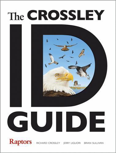 The Crossley ID Guide Raptors .. Crossley, Richard; Liguori, Jerry; Sullivan, B