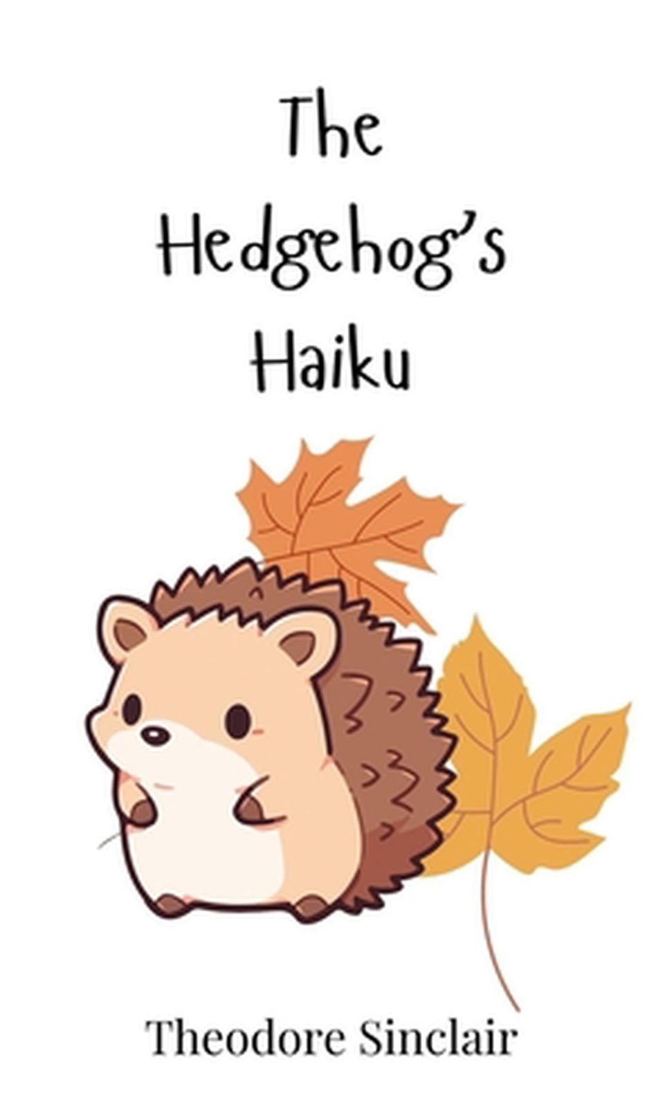 The Hedgehog’s Haiku by Theodore Sinclair Hardcover Book