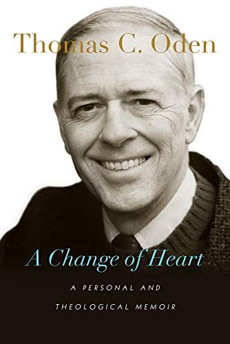 A Change of Heart – A Personal and …, Oden, Thomas C.