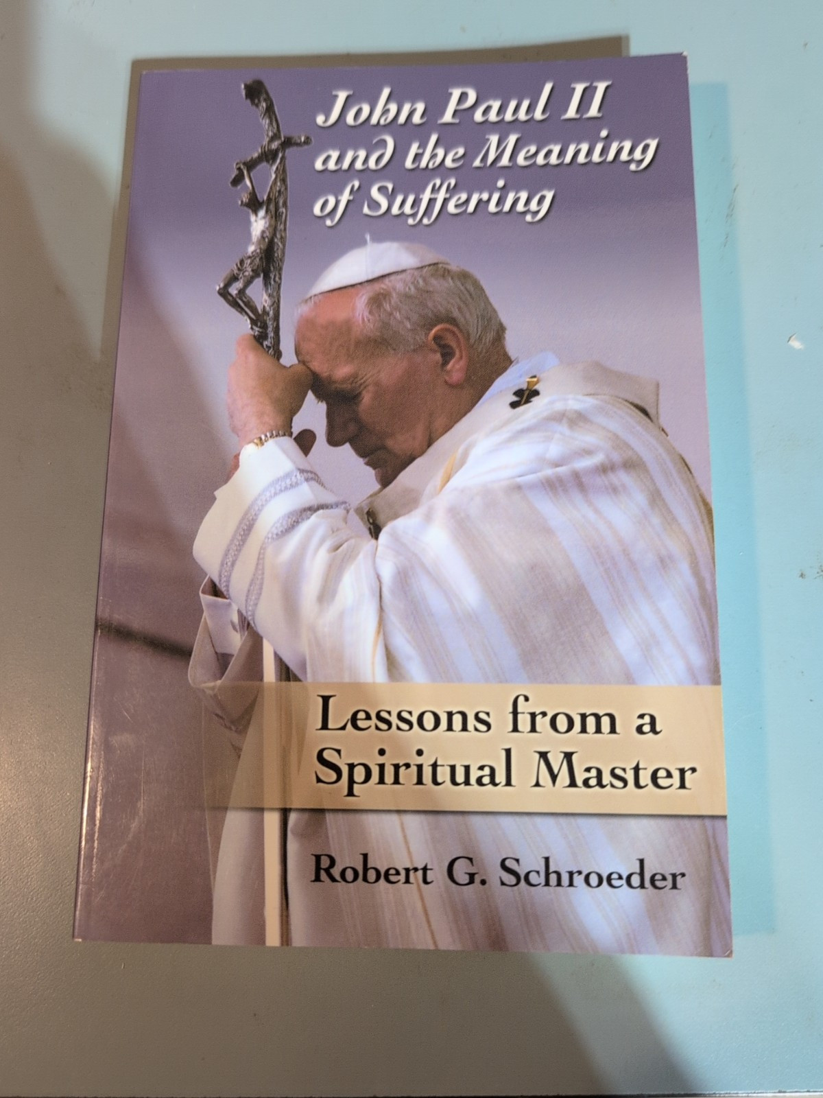 John Paul II and the Meaning of Suffering: Lessons from a Spiritual Master