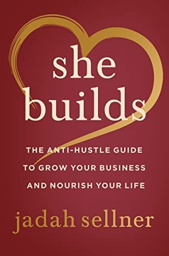 She Builds: The Anti-Hustle Guide to…, Sellner, Jadah
