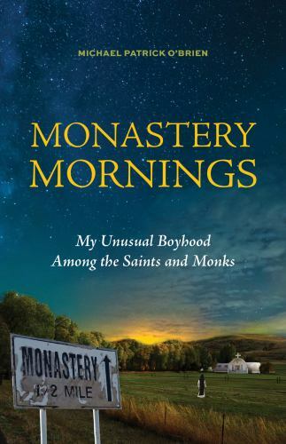 Monastery Mornings: My Unusual Boyhood Among the Saints and Monks by O’Brien