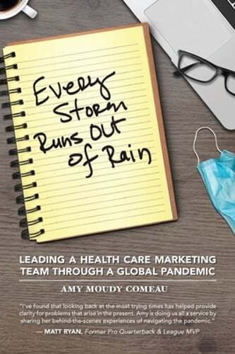 Every Storm Runs Out of Rain: Leading A Health Care Marketing Team Through A