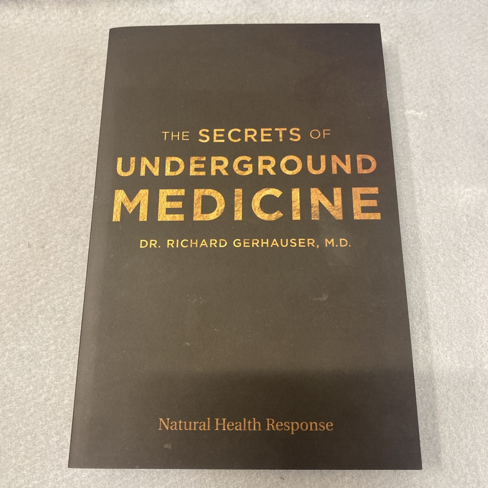 The Secrets of Underground Medicine by Dr. Richard Gerhauser, M.D.