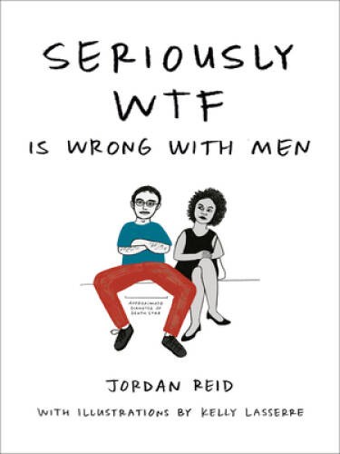 Seriously WTF is Wrong with Men – Paperback By Reid, Jordan – GOOD