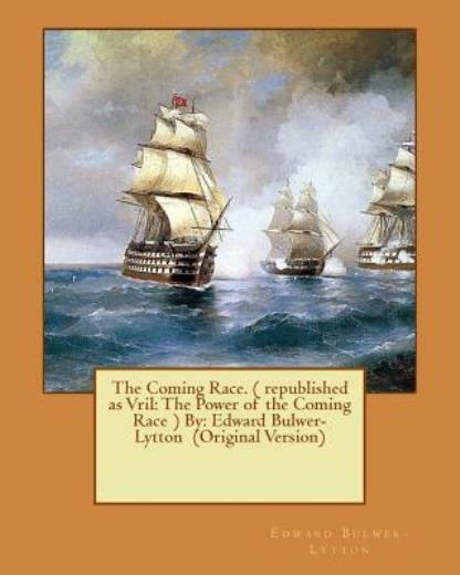 The Coming Race ( Republished As Vril: The Power Of The Coming Race ) By: …