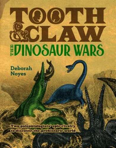 Tooth and Claw: The Dinosaur Wars by Deborah Noyes: Used