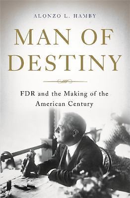 Man of Destiny : FDR and the Making of the American Century by Alonzo L….
