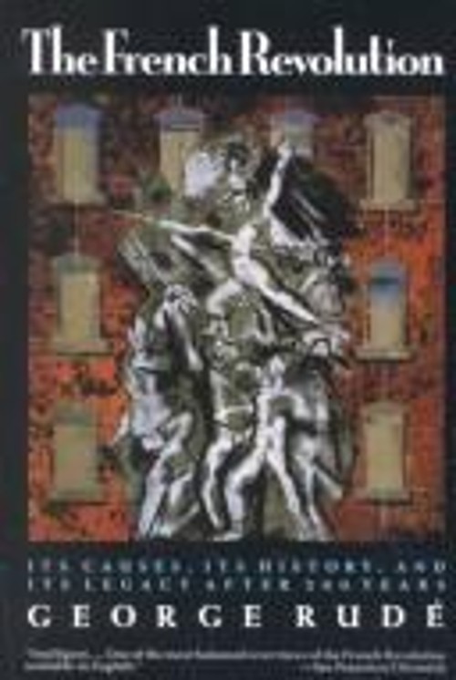 The French Revolution : Its Causes, Its History, and Its Legacy A