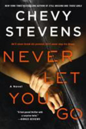 Never Let You Go : A Novel by Chevy Stevens (2018, Trade Paperback)