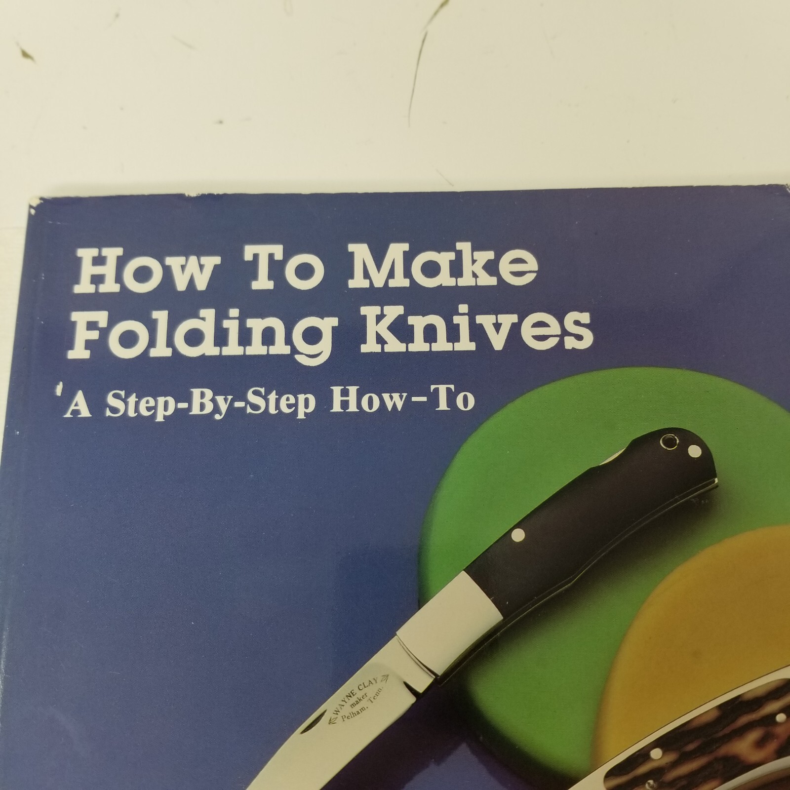 How to Make Folding Knives: A Step-By-Step How-To Book 1994 by Ron Lake