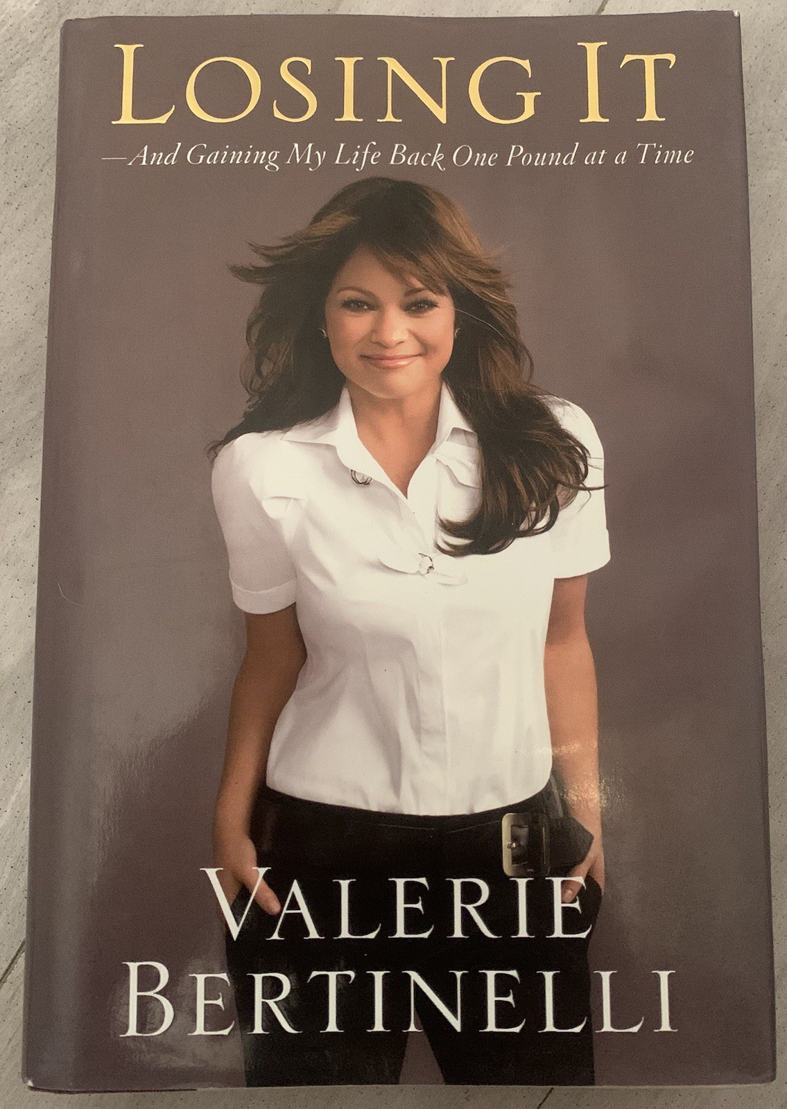 Losing It And Gaining My Life Back One Pound at a Time by Valerie Bertinelli HC
