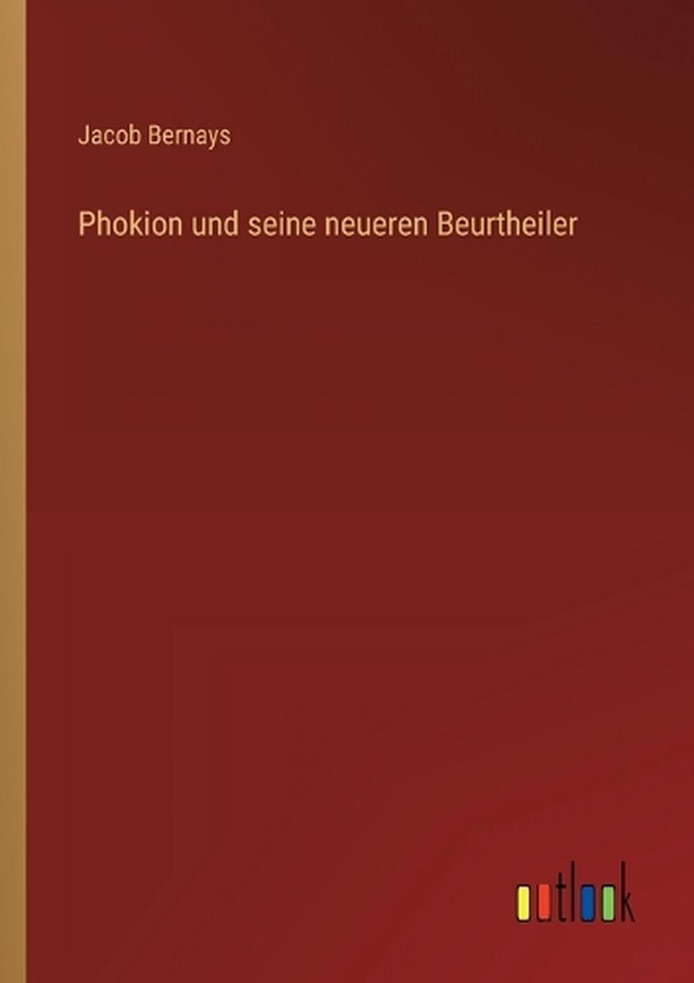 Phokion und seine neueren Beurtheiler by Jacob Bernays (German) Paperback Book