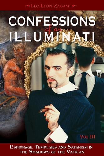 Leo Lyon Zagami Confessions of an Illuminati, Volume III (Paperback)