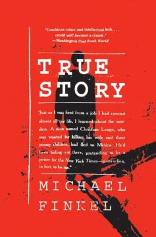 True Story : Murder, Memoir, Mea Culpa Paperback Michael Finkel