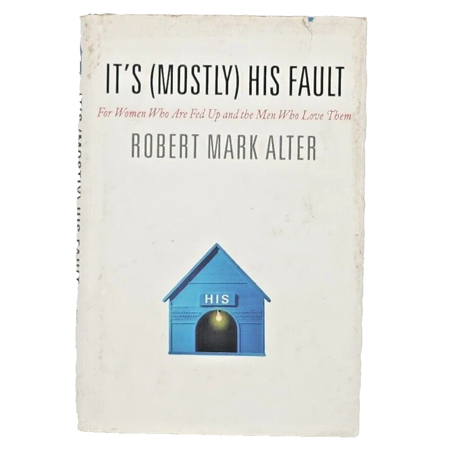It’s (Mostly) His Fault by Robert Mark Alter FIRST EDITION Hardcover Book 2006