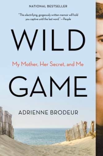 Wild Game: My Mother, Her Lover, and Me – Paperback By Brodeur, Adrienne – GOOD