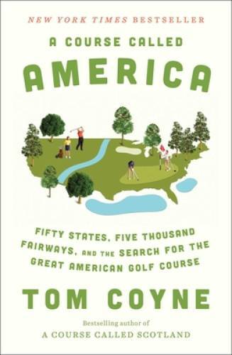 A Course Called America: Fifty States, Five Thousand Fairways, and t – VERY GOOD