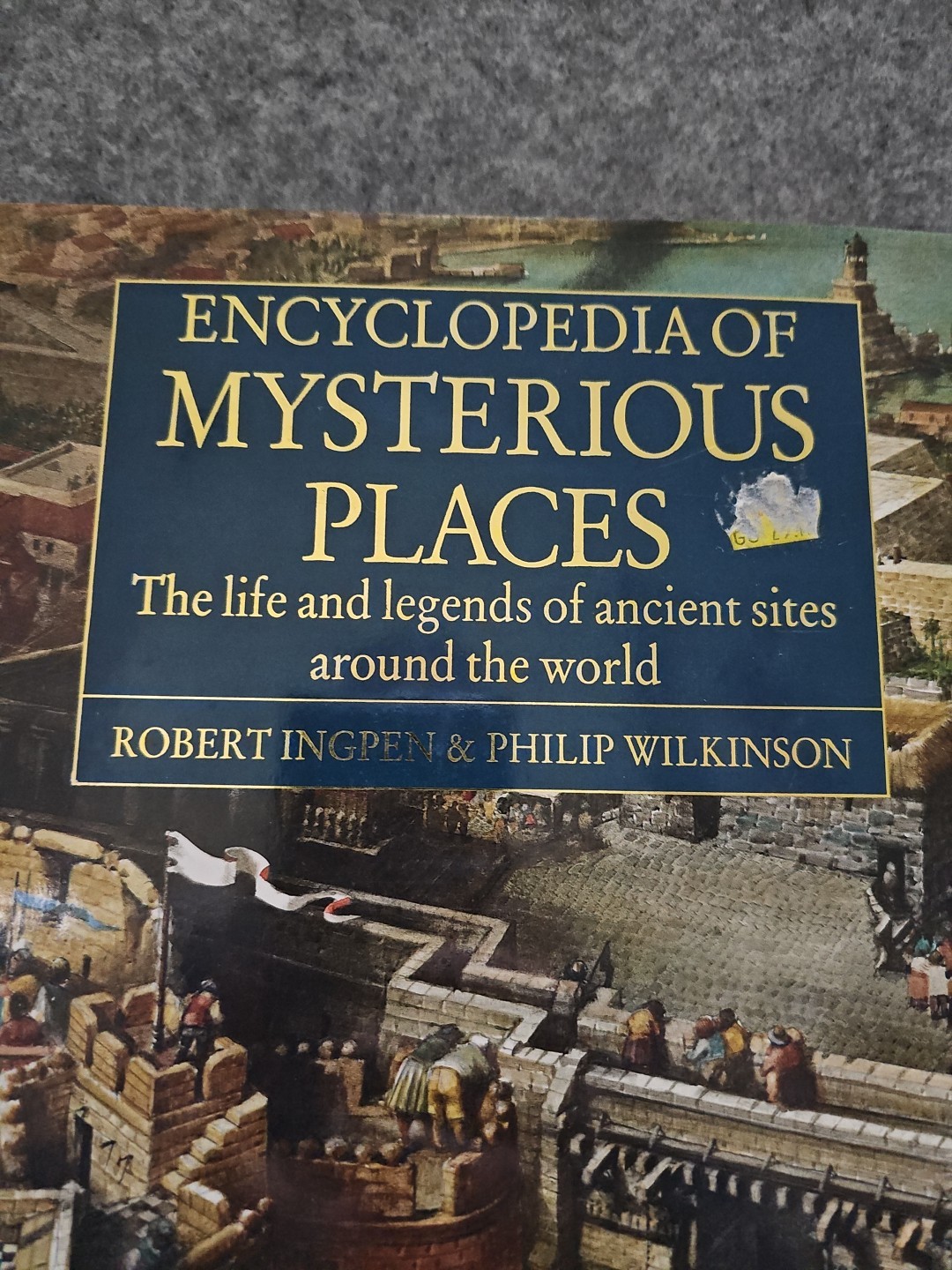 Encyclopedia of Mysterious Places: The Life and… by Wilkinson, Philip Hardback