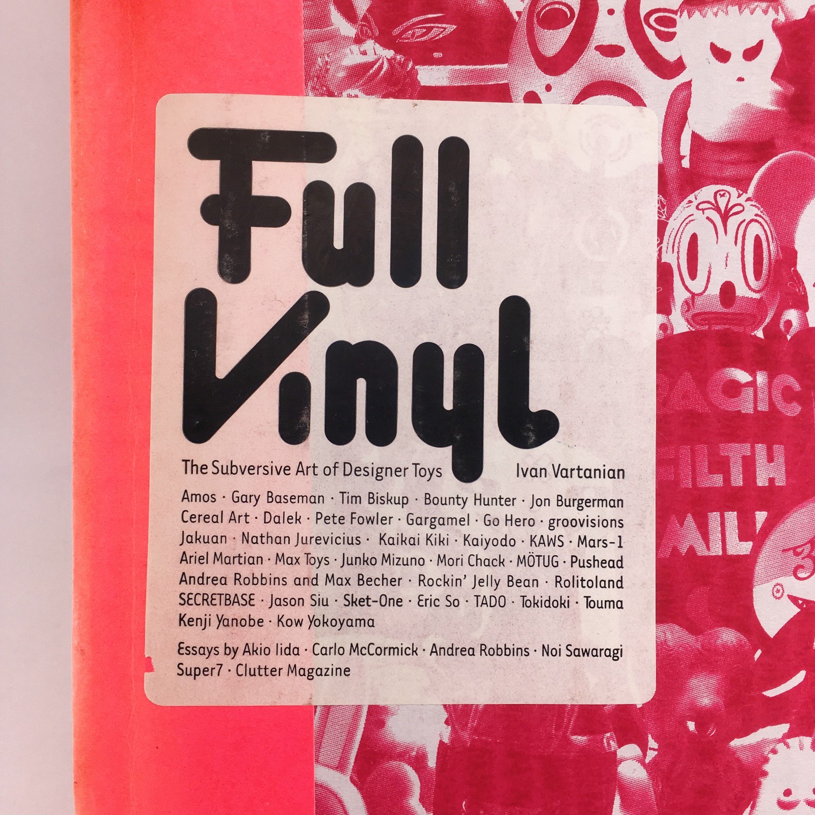 Full Vinyl The Subversive Art Of Designer Toys By Ivan Vartanian First Edition