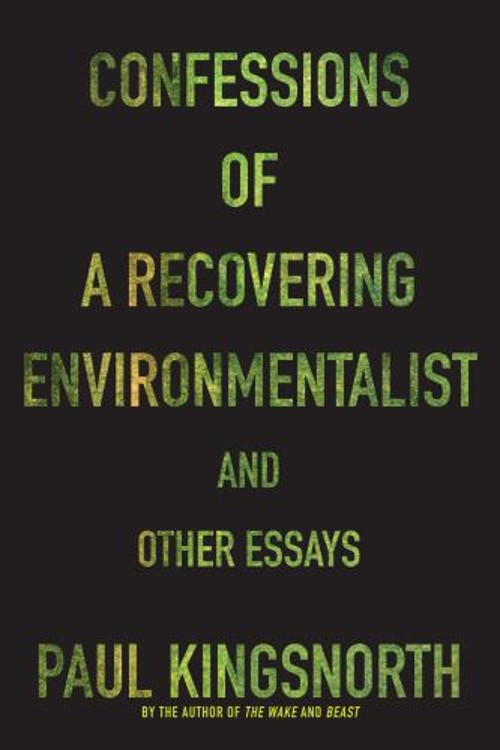 Confessions of a Recovering Environmentalist and Other Essays Pau