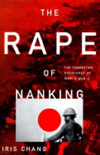 The Rape of Nanking: The Forgotten Holocaust of World War II by Iris Chang: Used